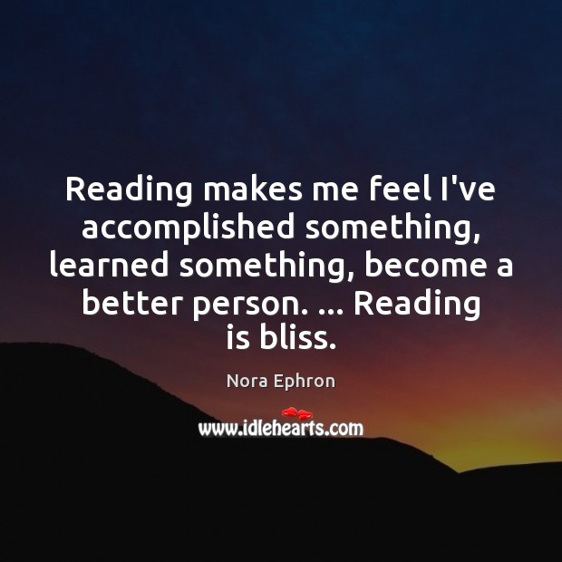 Reading makes me feel I’ve accomplished something, learned something, become a better Image