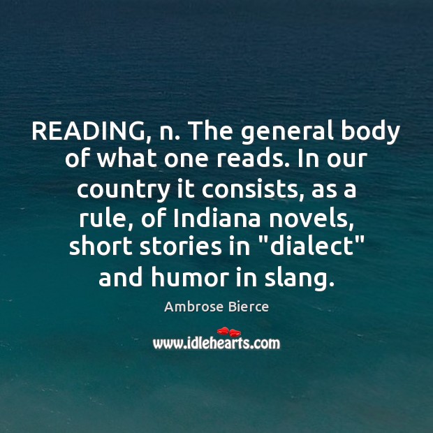READING, n. The general body of what one reads. In our country Image