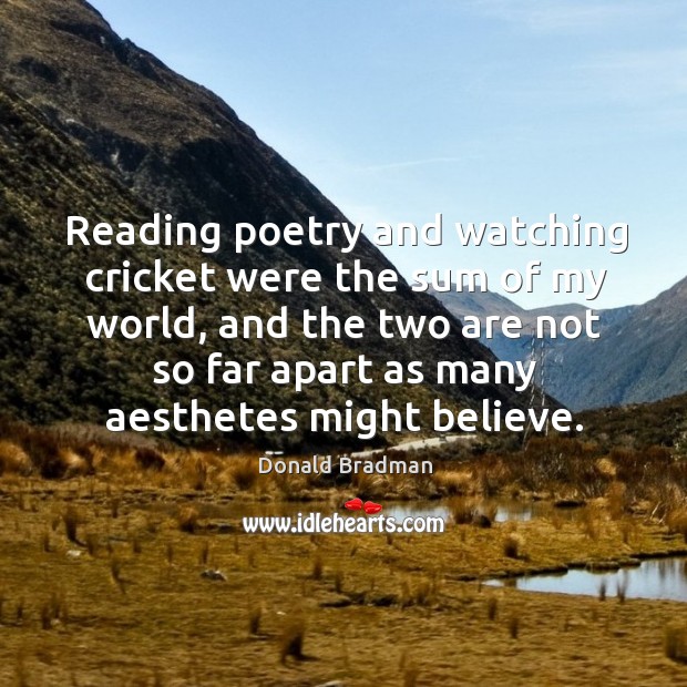 Reading poetry and watching cricket were the sum of my world, and Image