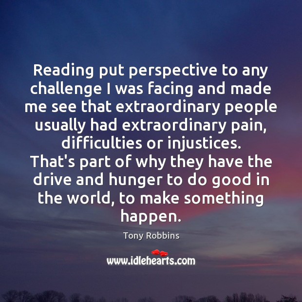 Reading put perspective to any challenge I was facing and made me Challenge Quotes Image