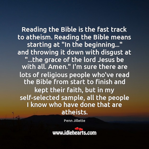 Reading the Bible is the fast track to atheism. Reading the Bible Penn Jillette Picture Quote