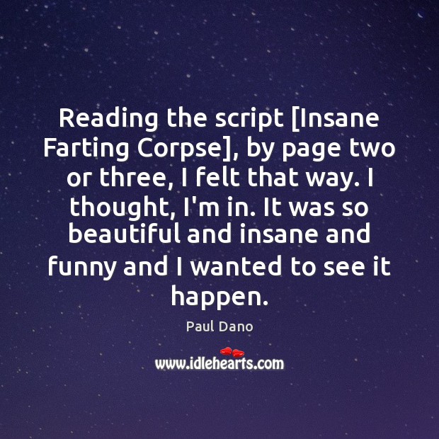 Reading the script [Insane Farting Corpse], by page two or three, I Paul Dano Picture Quote