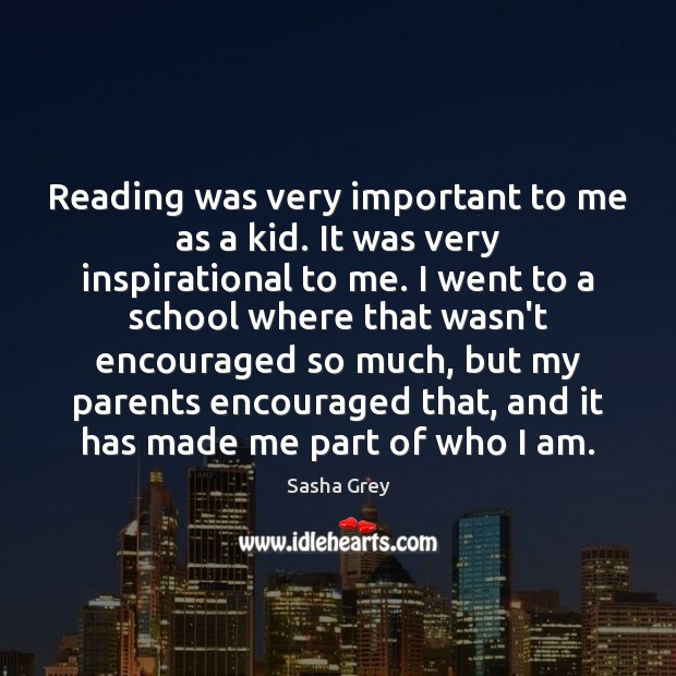 Reading was very important to me as a kid. It was very Sasha Grey Picture Quote