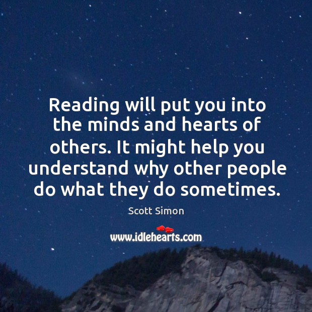 Reading will put you into the minds and hearts of others. It Scott Simon Picture Quote