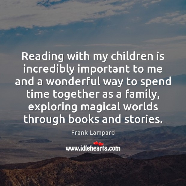 Reading with my children is incredibly important to me and a wonderful Time Together Quotes Image