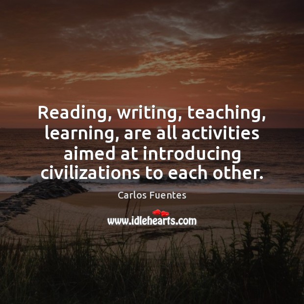 Reading, writing, teaching, learning, are all activities aimed at introducing civilizations to Image
