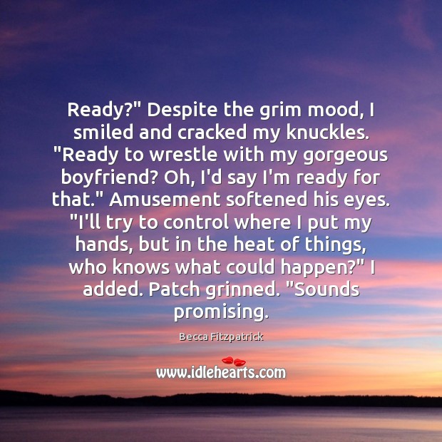 Ready?” Despite the grim mood, I smiled and cracked my knuckles. “Ready Becca Fitzpatrick Picture Quote