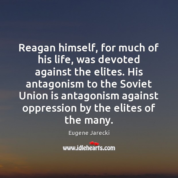 Reagan himself, for much of his life, was devoted against the elites. Union Quotes Image