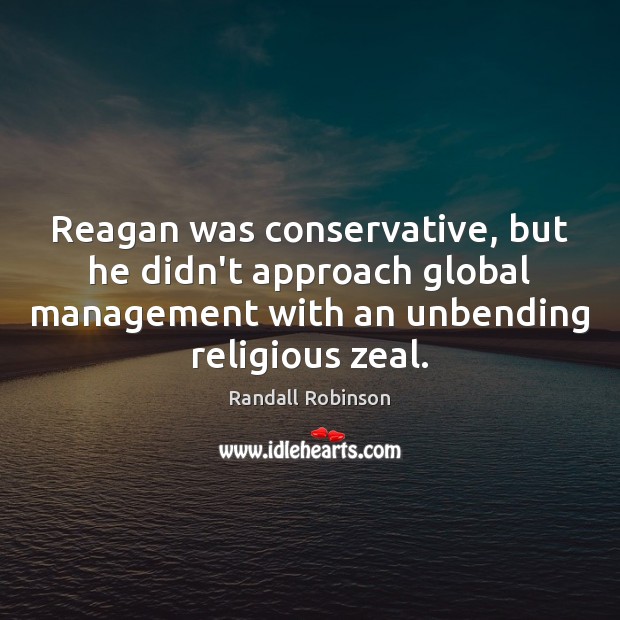 Reagan was conservative, but he didn’t approach global management with an unbending Image
