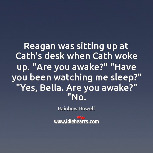 Reagan was sitting up at Cath’s desk when Cath woke up. “Are Image