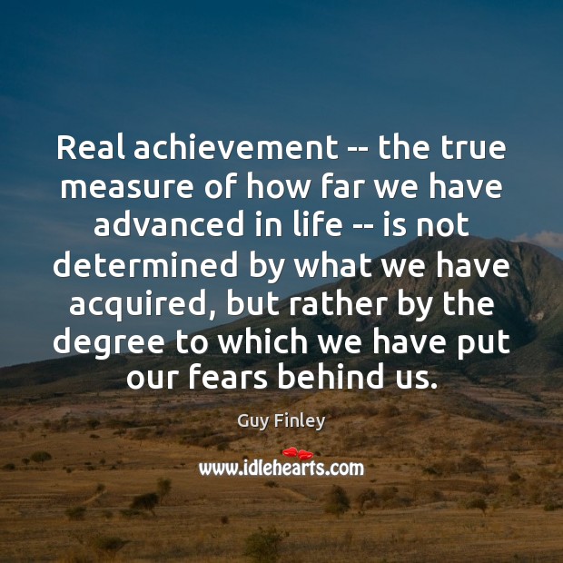 Real achievement — the true measure of how far we have advanced 