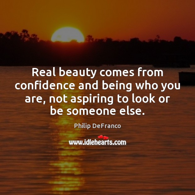 Real beauty comes from confidence and being who you are, not aspiring Philip DeFranco Picture Quote
