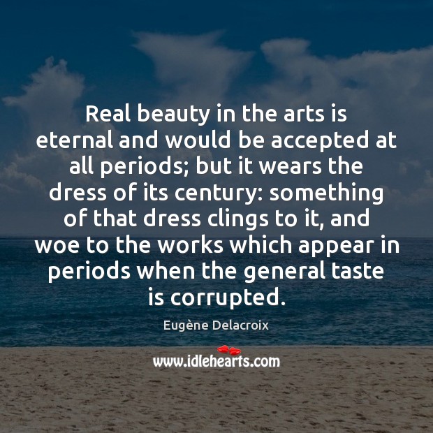 Real beauty in the arts is eternal and would be accepted at Image