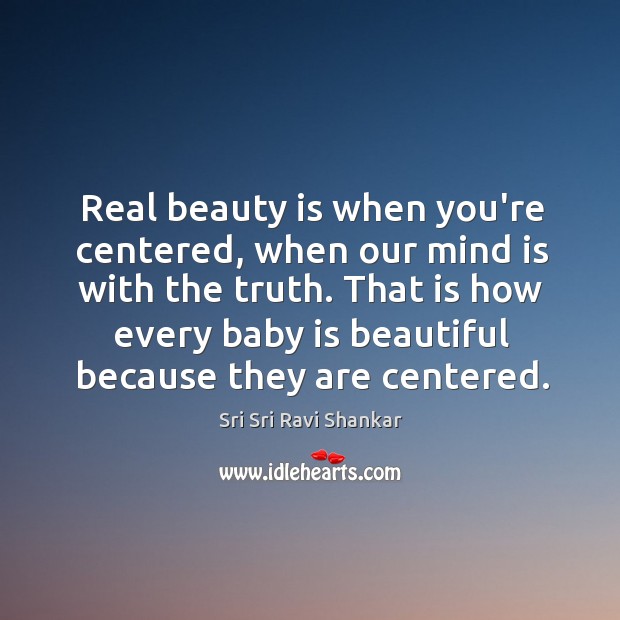 Real beauty is when you’re centered, when our mind is with the Image