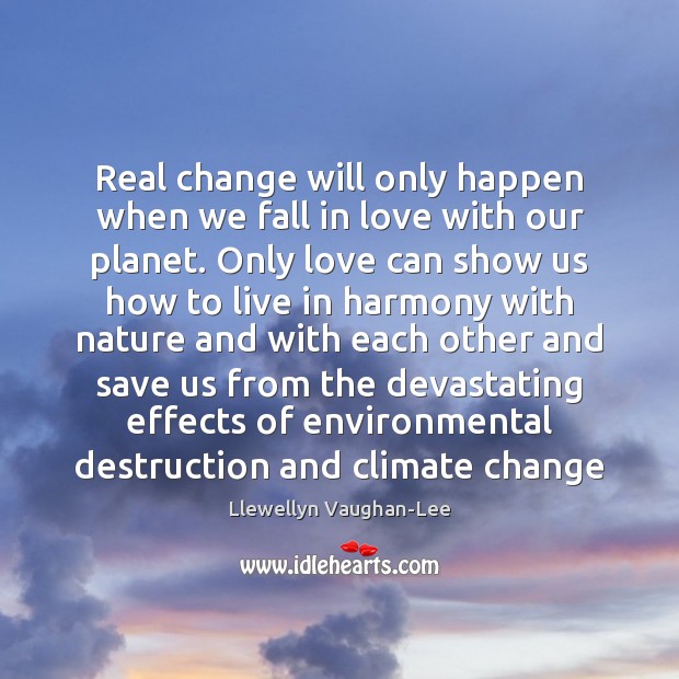 Real change will only happen when we fall in love with our Climate Quotes Image