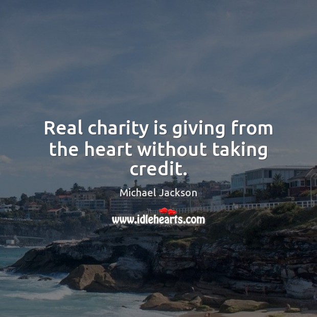 Real charity is giving from the heart without taking credit. Charity Quotes Image