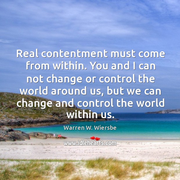 Real contentment must come from within. You and I can not change Image