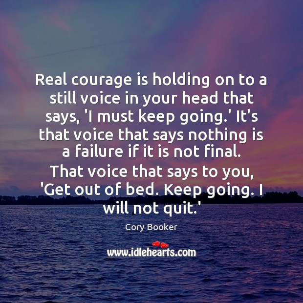 Real courage is holding on to a still voice in your head Courage Quotes Image
