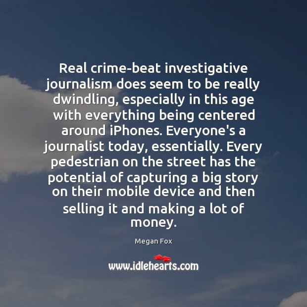 Real crime-beat investigative journalism does seem to be really dwindling, especially in Image
