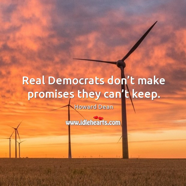 Real democrats don’t make promises they can’t keep. Image