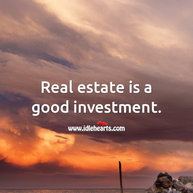Real estate is a good investment. Real Estate Quotes Image