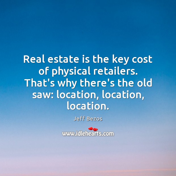 Real estate is the key cost of physical retailers. That’s why there’s Real Estate Quotes Image
