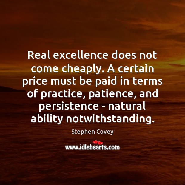 Real excellence does not come cheaply. A certain price must be paid Stephen Covey Picture Quote