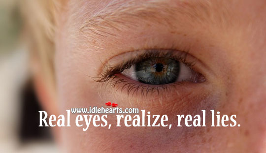 Real eyes, realize, real lies. Image