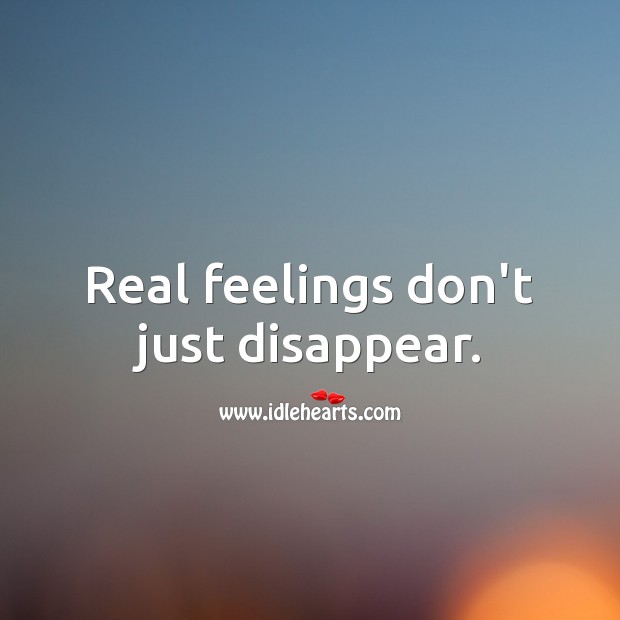 Real feelings don’t just disappear. Love Quotes Image
