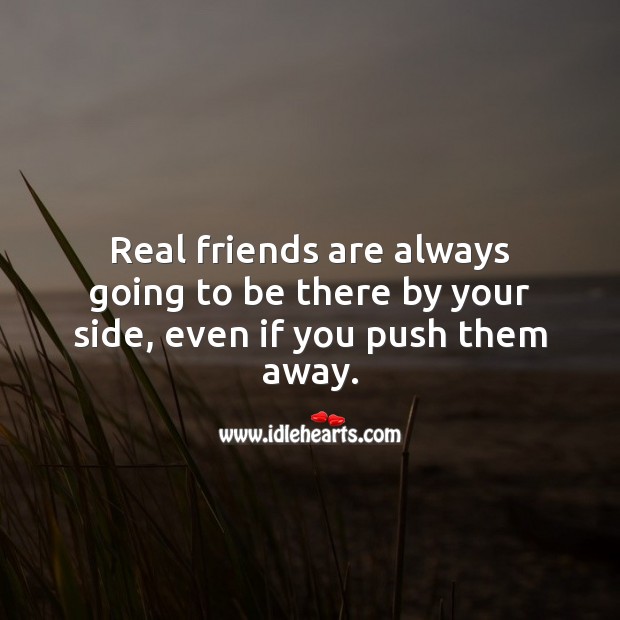Real friends are always going to be there by your side. Real Friends Quotes Image