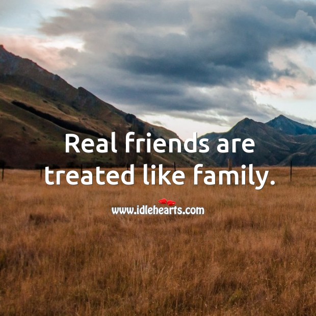 Real friends are treated like family. Real Friends Quotes Image