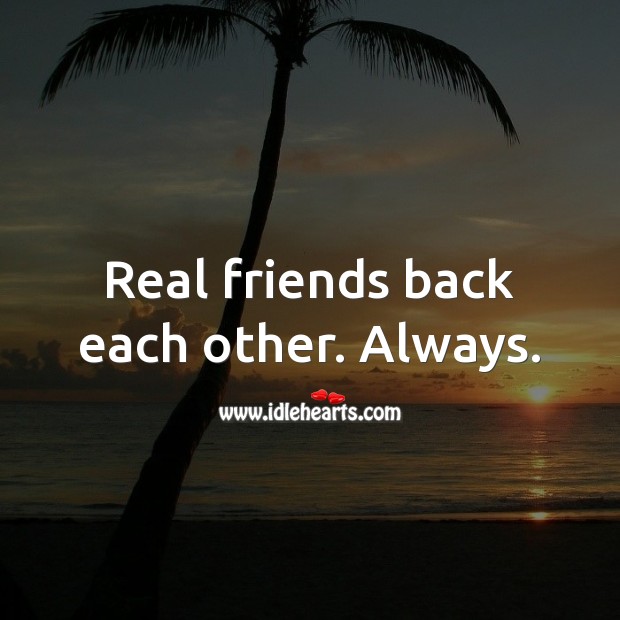 Real friends back each other. Always. Real Friends Quotes Image