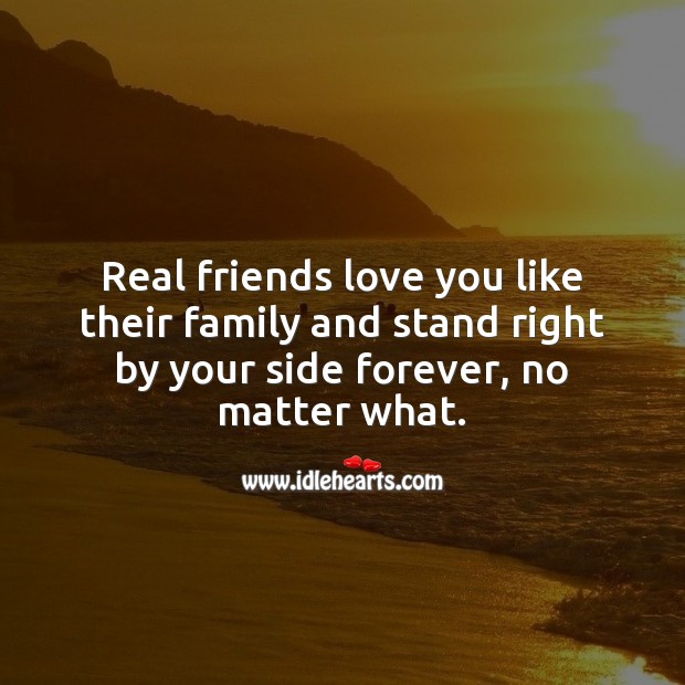 Real friends love you like their family and stand right by your side forever. Real Friends Quotes Image