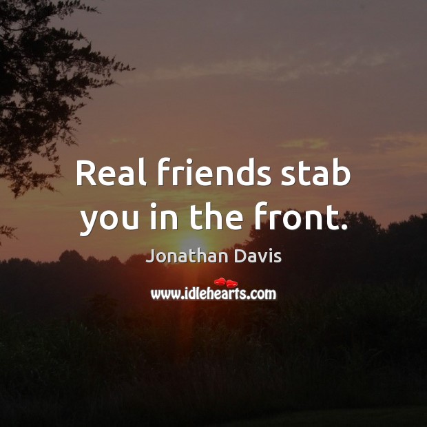 Real friends stab you in the front. Real Friends Quotes Image