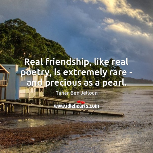 Real friendship, like real poetry, is extremely rare – and precious as a pearl. Image