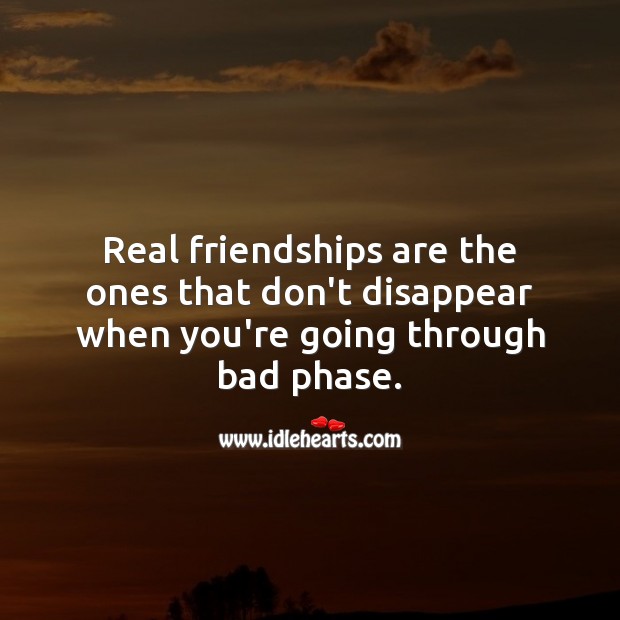 Real friendships are the ones that don’t disappear when you’re going through bad phase. Real Friends Quotes Image