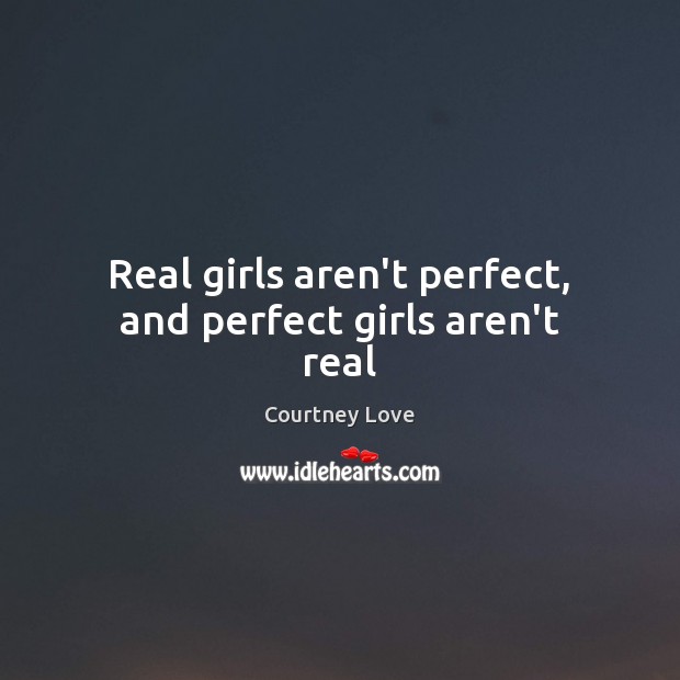 Real girls aren’t perfect, and perfect girls aren’t real Image