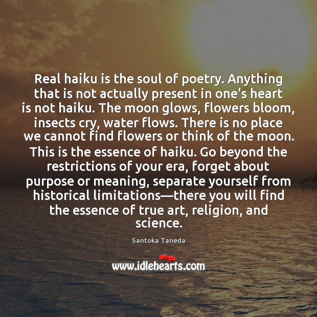 Real haiku is the soul of poetry. Anything that is not actually Santoka Taneda Picture Quote
