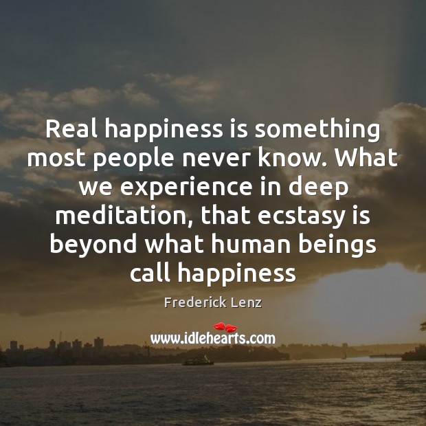 Real happiness is something most people never know. What we experience in Image