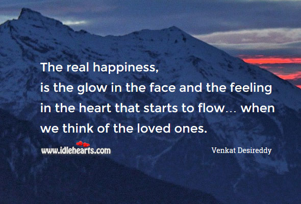 The real happiness is the glow in the face Venkat Desireddy Picture Quote