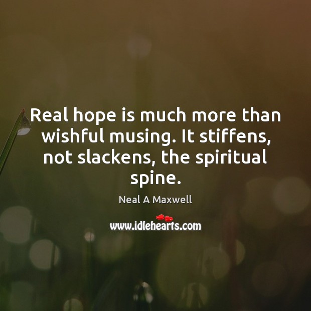 Real hope is much more than wishful musing. It stiffens, not slackens, Image
