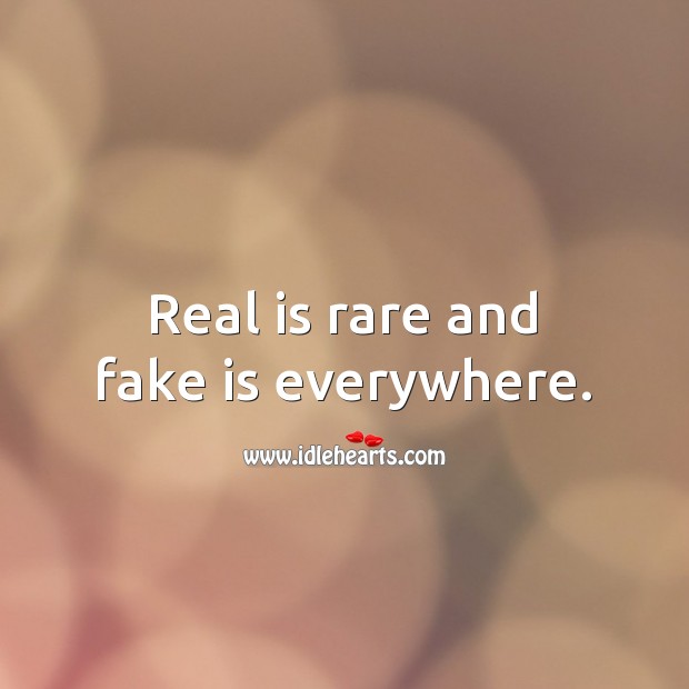 Real is rare and fake is everywhere. People Quotes Image