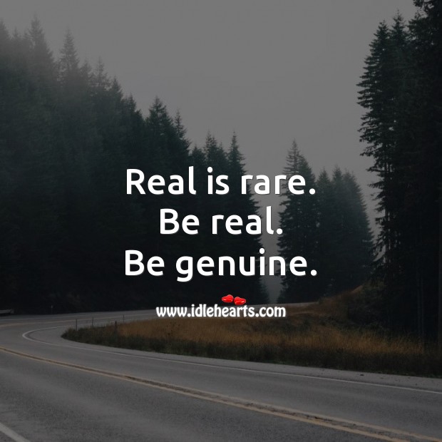 Real is rare. Be real. Be genuine. Encouraging Inspirational Quotes Image