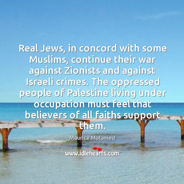 Real Jews, in concord with some Muslims, continue their war against Zionists Maurice Motamed Picture Quote
