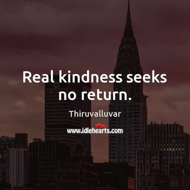 Real kindness seeks no return. Image