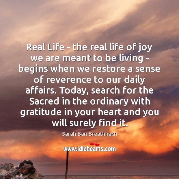 Real Life – the real life of joy we are meant to Real Life Quotes Image