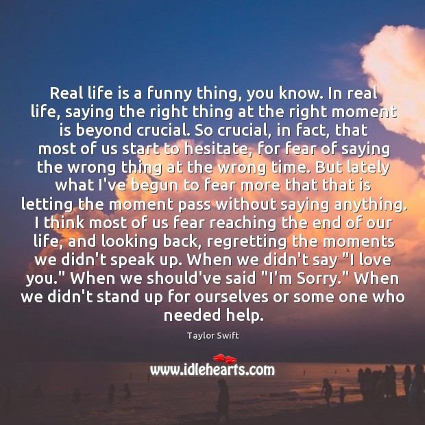 Real life is a funny thing, you know. In real life, saying - IdleHearts
