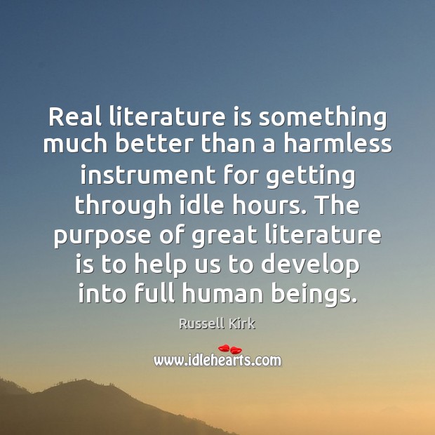 Real literature is something much better than a harmless instrument for getting Image