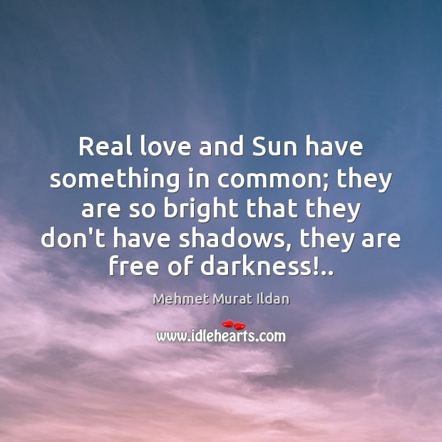 Real love and Sun have something in common; they are so bright Real Love Quotes Image