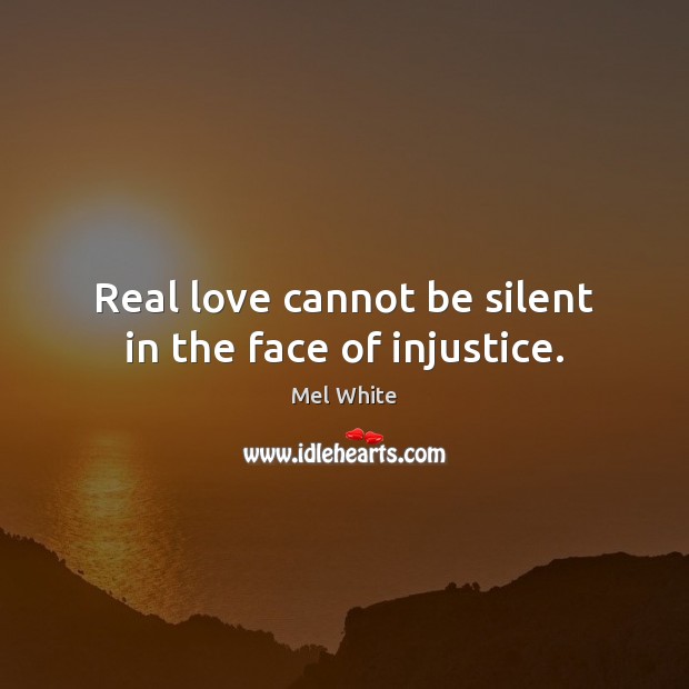 Real love cannot be silent in the face of injustice. Image